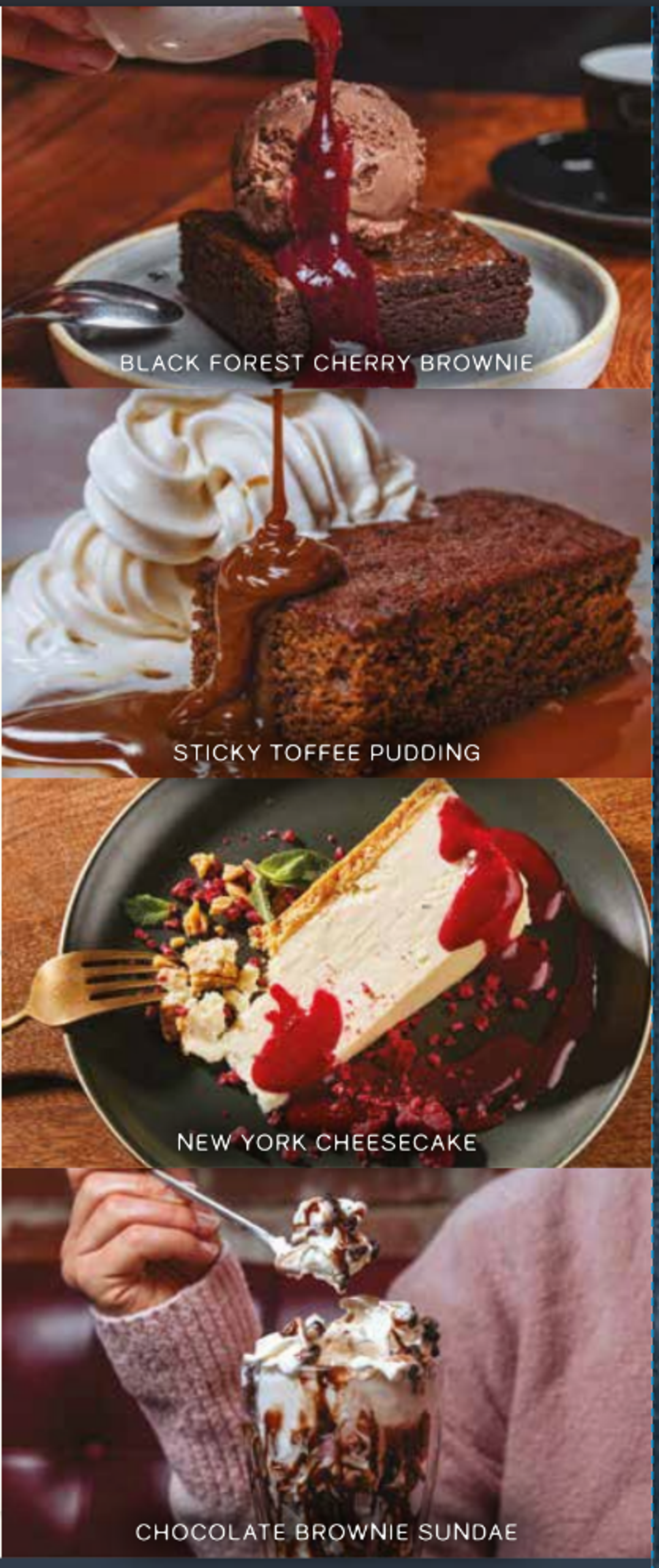 Desserts — Black Forest Cherry Brownie, Sticky Toffee Pudding, New York Cheesecake, Chocolate Brownie Sundae